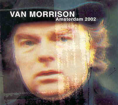 Van Morrison - Amsterdam 2002 ( 2 CD set ) ( Both March 29th and March 30th Shows )