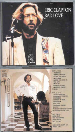 Eric Clapton - Bad Love ( 2 CD set ) ( Royal Albert Hall , London , UK , January 1990 )