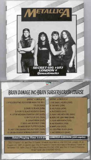 Metallica - Brain Damage Inc.( 2 CD SET ) ( Secret Gig in London , UK , Aug 20th , 1987 Plus Bonustracks France '84 )