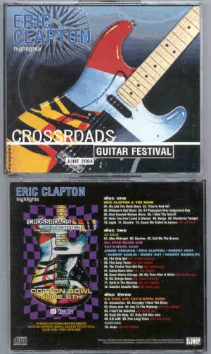 Eric Clapton - Crossroads Guitar Festival ( 3 CD SET ) ( Cotton Bowl , Dallas , Texas , June 4th to 6th , 2004 ) ( Slunky )