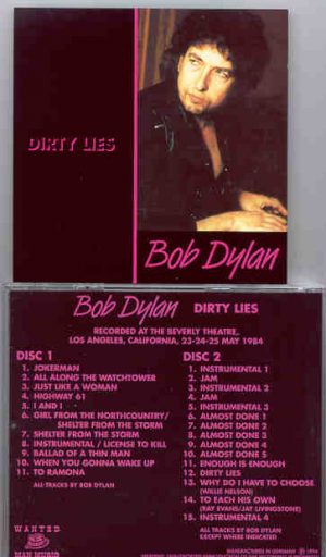 Bob Dylan - Dirty Lies   ( 2 CD SET )( Beverly Theater , LA , CA , USA ,  May 23/24/25 , 1984 )