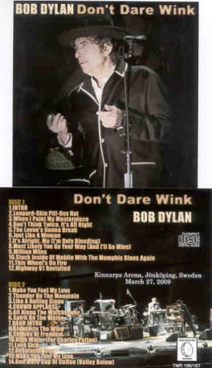 Bob Dylan - Don't Dare Wink ( 2 CD set ) ( Kinnarps Arena , Jonkoping , Sweden , March 27th , 2009 )