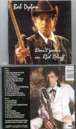 Bob Dylan - Don't Poker In Red Bluff ( 2 CD set ) ( Pauline Davis Pavillon , Red Blues , California , USA , October 7th , 2002 )