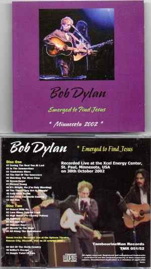 Bob Dylan - Emerged To Find Jesus ( 2 CD set ) ( Xcel Energy Center , St Paul , Minnesota , USA , October 30th , 2002 )