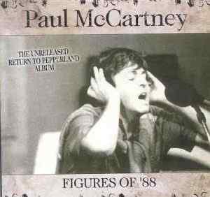 Paul McCartney - Figures Of  '88 ( 2 CD set )( Godfathers )The Unreleased Return To Pepperland Album