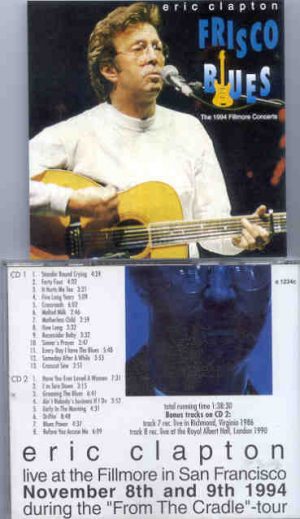 Eric Clapton - Frisco Blues ( 2 CD SET ) ( Fillmore , Nov. 8th & 9th , 1994 )