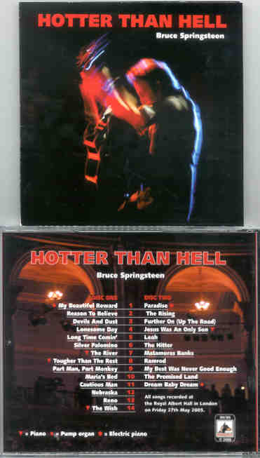 Bruce Springsteen - Hotter Than Hell ( 2 CD SET ) ( RAH , London , UK , Friday , May 27th , 2005 )