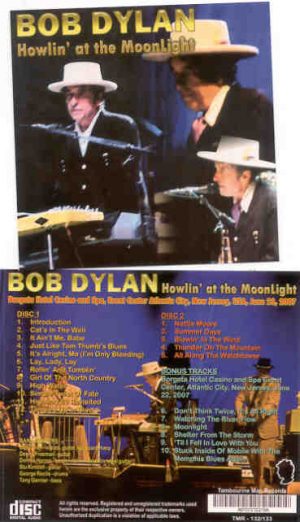 Bob Dylan - Howlin' At The Moonlight ( 2 CD set ) ( Borgata Hotel , Atlantic City , New Jersey , USA , June 23rd , 2007 )