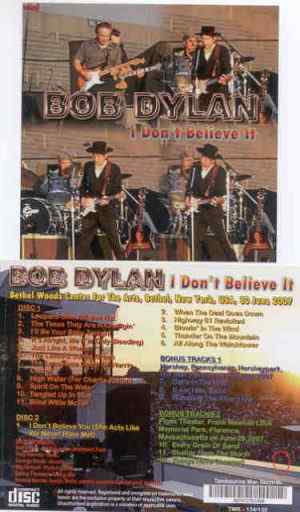Bob Dylan - I Don't Believe It ( 2 CD set ) ( Bethel , New York , USA , June 30th , 2007 )