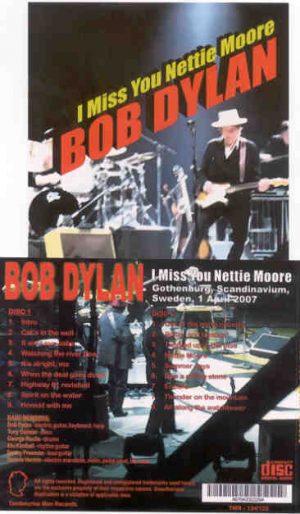 Bob Dylan - I Miss You Nettie Moore ( 2 CD set ) ( Gothenburg , Scandinavium , Sweden , April 1st , 2007 )