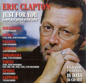 Eric Clapton - Complete Japan Tour 2003 ( Just For You ) ( 36 CD SET )( EC is HERE )