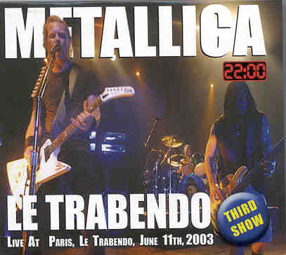 Metallica - Le Trabendo ( Paris , Le Trabendo , June 11th , 2003 third show )