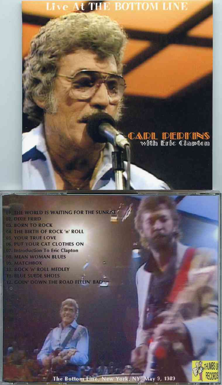 Carl Perkins - Live At The Bottom Line ( With Eric Clapton ) ( Bottom Line , New York , NY , USA , May 9th , 1989 )