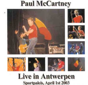Paul McCartney - Live In Antwerpen 2003 ( 2 CD set ) ( Sportspalais , Antwerpen , Belgium , April 1st , 2003 )