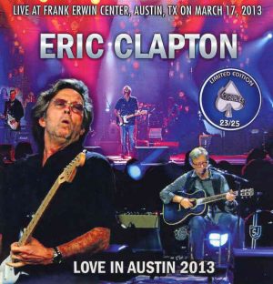 Eric Clapton - Love In Austin 2003 ( 2 CD ) ( Live At Frank Erwin Center , Austin , TX , March 17th , 2013 )
