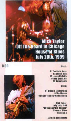 Mick Taylor - Off The Board In Chicago House Of Blues July 20th , 1999 ( 2 CD set )