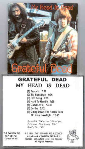 Grateful Dead - My Head Is Dead  ( Swingin' Pig ) ( Dillon Gym , Princeton , New Jersey , April 17th , 1972 )