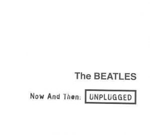 The Beatles - Now And Then Unplugged ( 2009 )