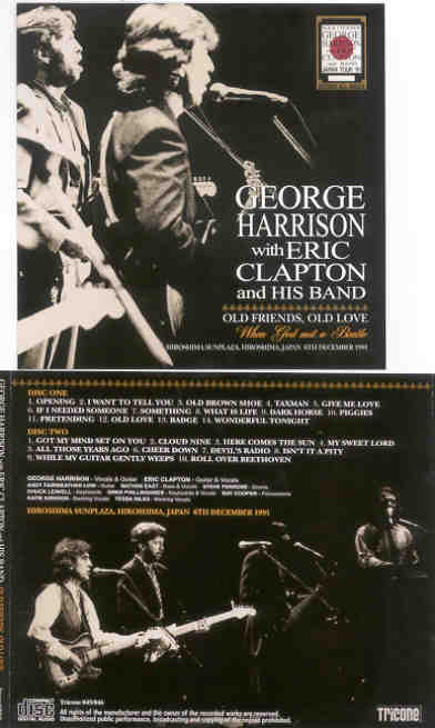 Eric Clapton - Old Friends , Old Love ( 2 CD SET ) ( TRICONE )( W/ G. Harrison Hiroshima Dec. 6th 1991 )