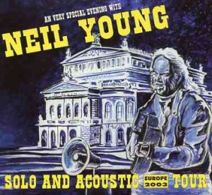 Neil Young / CSNY - Solo And Acoustic Tour ( Europe 2003 ( 2 CD set ) ( Alte Oper , Frankfurt , Germany , May 1st , 2003 )