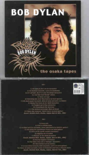 Bob Dylan - The Osaka Tapes  ( 2 CD SET )( Osaka , Japan , March 6th & 7th , 2001 )