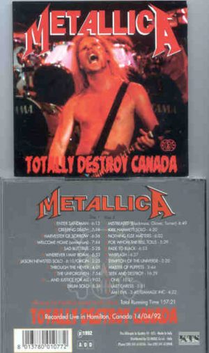 Metallica - Totally Destroys Canada ( KTS ) ( 2 CD set ) ( Hamilton , Canada , April 14th , 1992 )