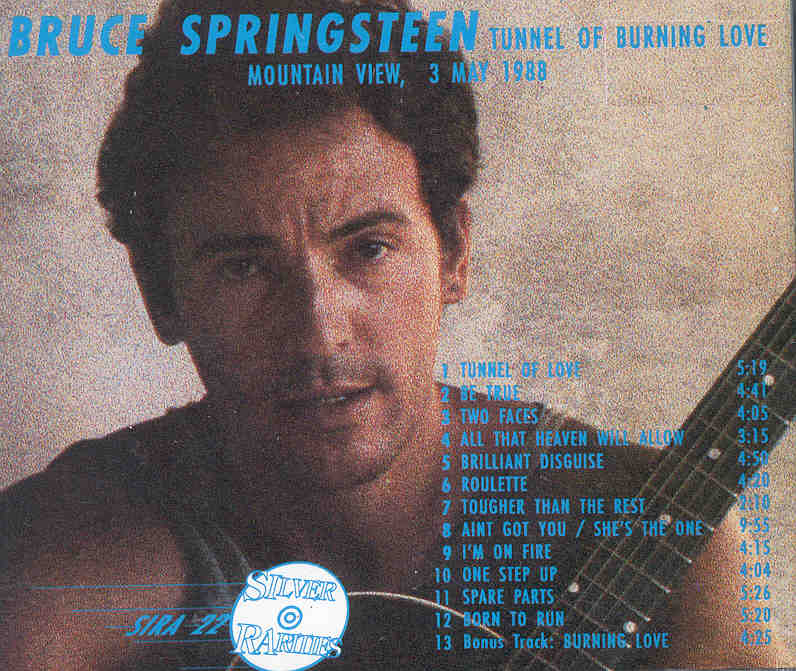 Bruce Springsteen - Tunnel Of Burning Love ( Silver Rarities ) ( Mountain View , May 3rd , 1988 )