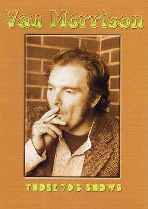 DVD Van Morrison - Those 70's Shows ( Fillmore West - Rainbow Theater - Musikladen - Saturday Night Live - Midnight Special )