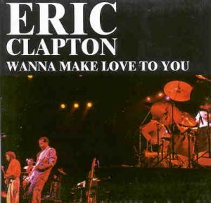 Eric Clapton - Wanna Make Love To You ( 2 CD set ) ( Antibes , Hallenstadion , Zurich , Switzerland , July 12th , 1986 )