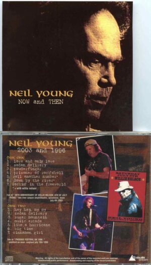 Neil Young - Now And Then  ( 2 CD SET ) ( Texas , July 4th , 2003 & Phoenix Festival , UK , July 19th , 1996 )