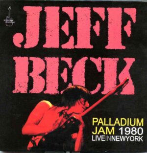 Jeff Beck- Palladium Jam 1980 ( 2 CD SET ) ( Live at Palladium , New York , USA , October 10th , 1980 )