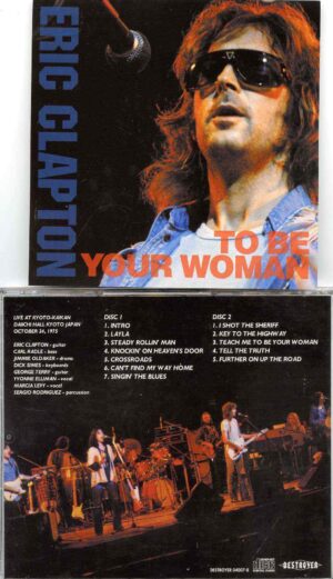 Eric Clapton- To Be Your Woman ( 2 cd set ) ( Recorded Live at Kyoto Kaikan Daiichi Hall , Kyoto Japan , October 24th 1975 )